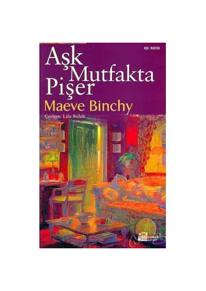 Aşk Mutfakta Pişer - Maeve Binchy