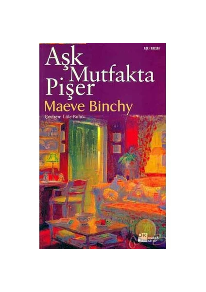 Aşk Mutfakta Pişer - Maeve Binchy