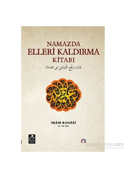 Namazda Elleri Kaldırma Kitabı-İmam Buhari