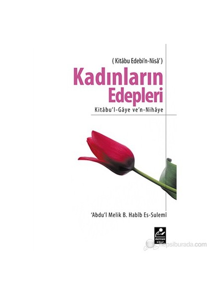 Kadınların Edepleri (-Kitabu Edebi’N-Nisa – Kitabu’L-Gaye Ve’N-Nihaye-)-Habib Es-Sulemi