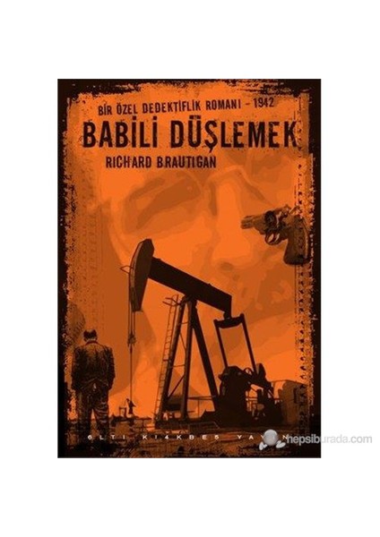 Babil’İ Düşlemek - Bir Özel Dedektiflik Romanı 1942-Richard Brautigan