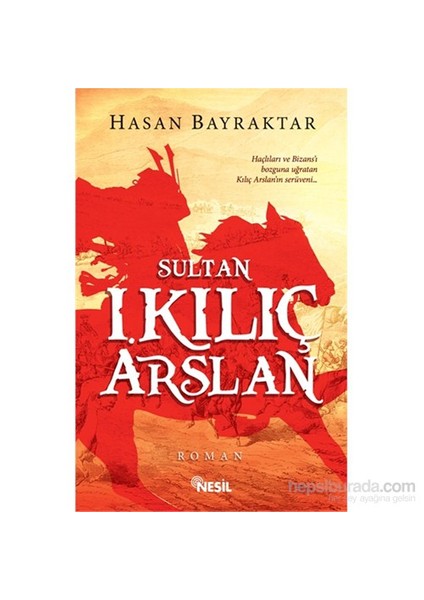 Sultan I. Kılıç Arslan - Hasan Bayraktar