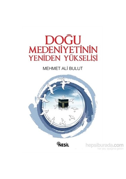 Doğu Medeniyetinin Yeniden Yükselişi-Mehmet Ali Bulut