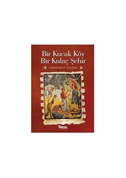 Bir Kucak Köy Kulaç Şehir - Sabahattin Burhan
