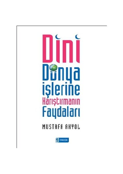 Dini Dünya İşlerine Karıştırmanın Faydaları - Mustafa Akyol