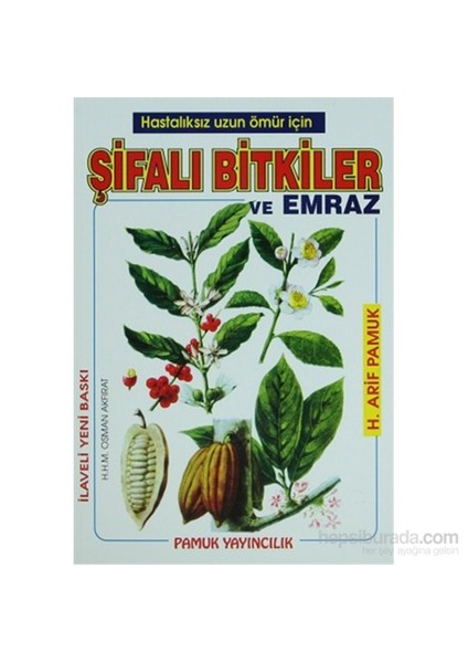 Hastalıksız Uzun Ömür İçin Şifalı Bitkiler Ve Emraz (Bitki-002/P20) - H. Arif Pamuk