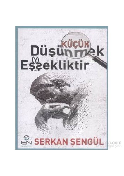 Küçük Düşünmek Eşşekliktir-Serkan Şengül