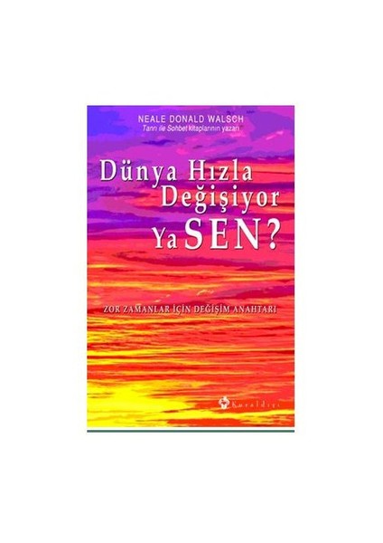 Dünya Hızla Değişiyor Ya Sen? - Neale Donald Walsch