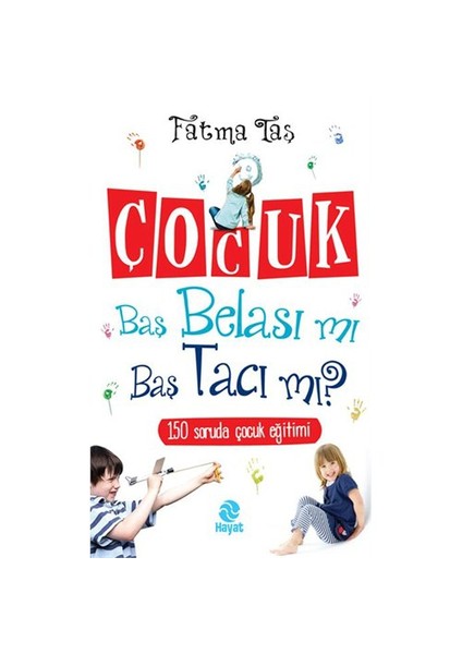Çocuk Baş Belası Mı Baş Tacı Mı?-Fatma Taş