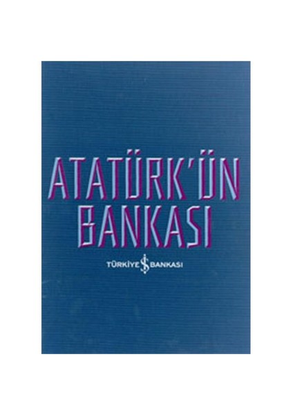 Atatürk’ün Bankası (Ciltli)