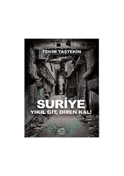 Suriye Yıkıl Git, Diren Kal-Fehim Taştekin