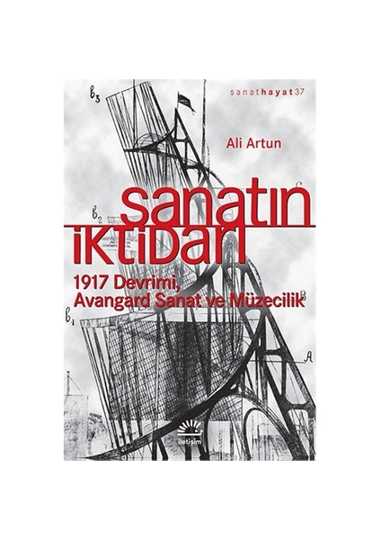 Sanatın İktidarı: 1917 Devrimi Avangard Sanat Ve Müzecilik-Ali Artun
