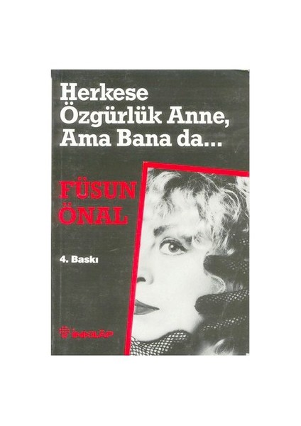 Herkese Özgürlük Anne, Ama Bana Da… - Füsun Önal