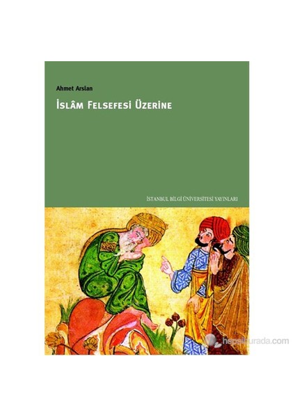 İslam Felsefesi Üzerine - Ahmet Arslan