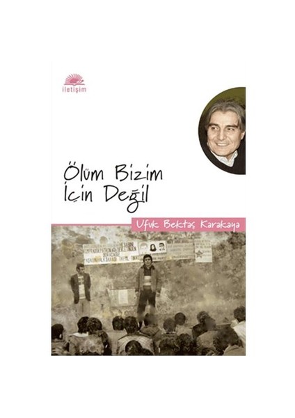 Ölüm Bizim İçin Değil - Ufuk Bektaş Karakaya