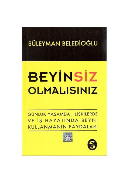 Beyinsiz Olmalısınız