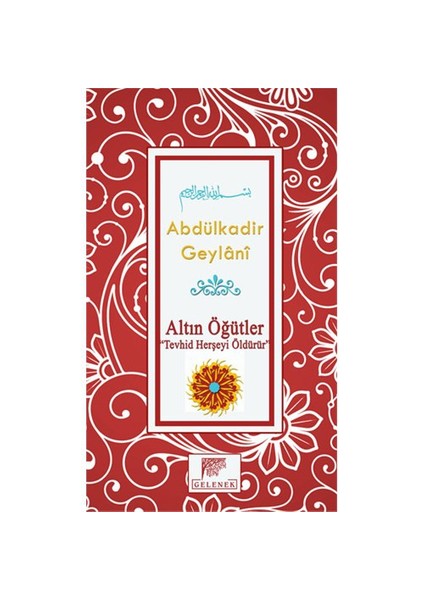 Altın Öğütler: Tevhid Herşeyi Öldürür-Abdulkadir Geylani