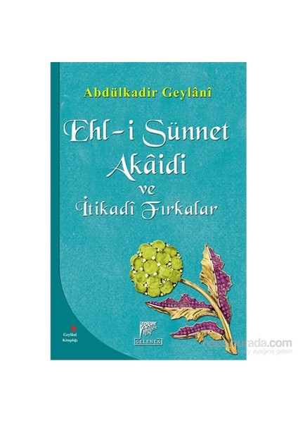 Ehl-i Sünnet Akâidi ve İtikâdi Fırkalar - Abdulkadir Geylani