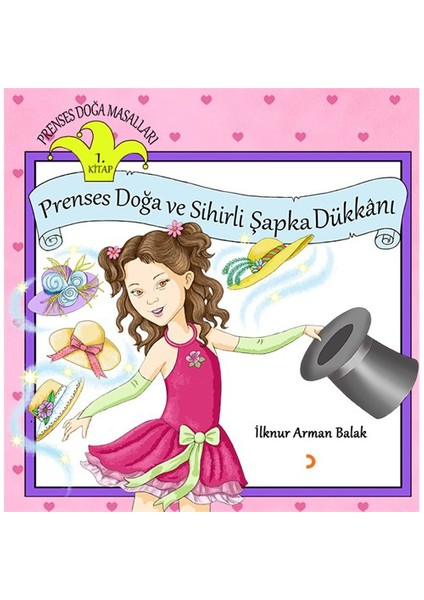 Prenses Doğa Ve Sihirli Şapka Dükkanı-İlknur Arman Balak