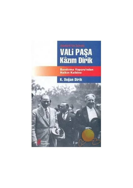 Atatürk'ün İzinde Vali Paşa Kazım Dirik