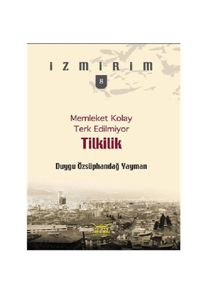 Memleket Kolay Terk Edilmiyor Tilkilik - Duygu Özsüphandağ Yayman