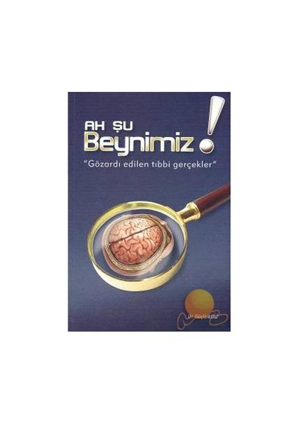 AH ŞU BEYNİMİZ! GÖZ ARDI EDİLEN TIBBİ GERÇEKLER