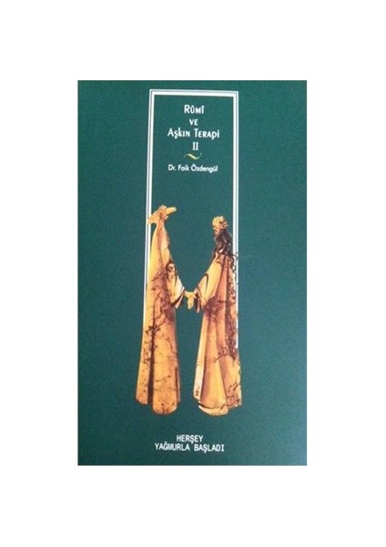 Rumi Ve Aşkın Terapi - Iı Herşey Yağmurla Başladı-Faik Özdengül
