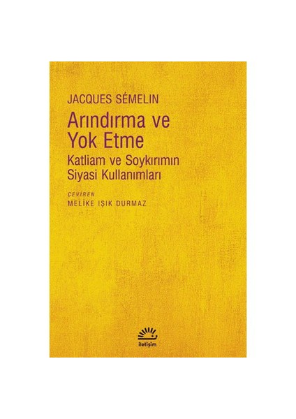 Arındırma Ve Yok Etme - (Katliam Ve Soykırımın Siyasi Kullanımları)-Jacques Semelin