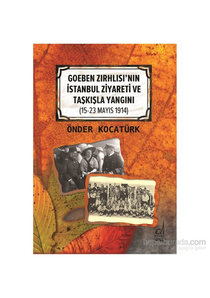 Goeben Zırhlısı’Nın İstanbul Ziyareti Ve Taşkışla Yangını (15 23 Mayıs 1914)-Önder Kocatürk