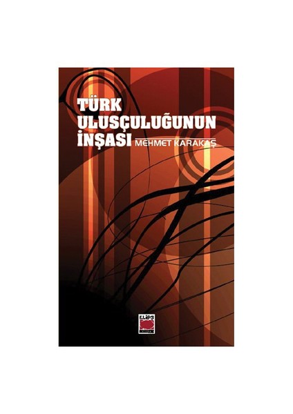 Türk Ulusçuluğunun İnşası - Mehmet Karakaş