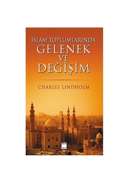 İslam Toplumlarında Gelenek Ve Değişim-Charles Lindholm