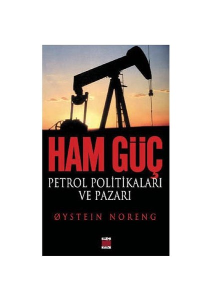 Ham Güç - Petrol Politikaları Ve Pazarı-Oystein Noreng