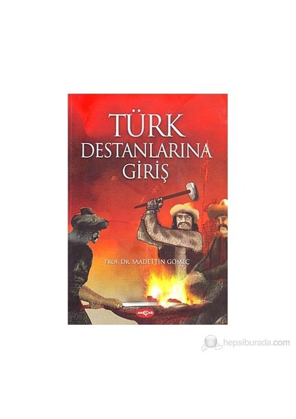 Türk Destanlarına Giriş - Saadettin Yağmur Gömeç