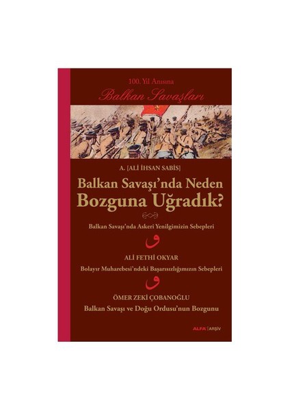 Balkan Savaşı’Nda Neden Bozguna Uğradık? - (100. Yıl Anısına Balkan Savaşları)-Ali İhsan Sabis