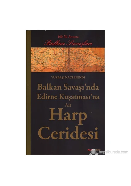 Balkan Savaşında Edirne Kuşatmasına Ait Harp Geridesi-Yüzbaşı Naci Efendi