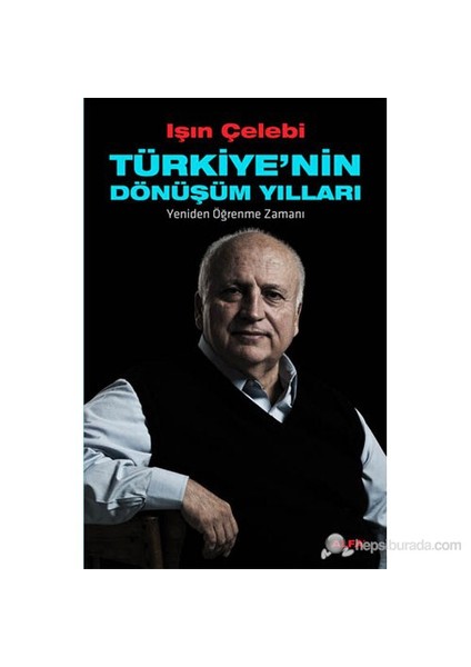Türkiye'nin Dönüşüm Yılları: Yeniden Öğrenme Zamanı - Işın Çelebi