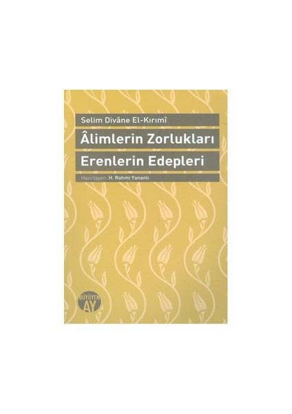Alimlerin Zorlukları Erenlerin Edepleri-Selim Divane El-Kırımi