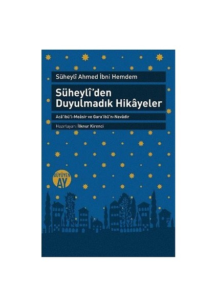 Süheyli’Den Duyulmadık Hikayeler Aca’İbü’L-Measir Ve Gara’İbü’N-Nevadir (Süheylî Ahmed İbni Hemdem)-Süheyli Ahmed İbni Hemdem