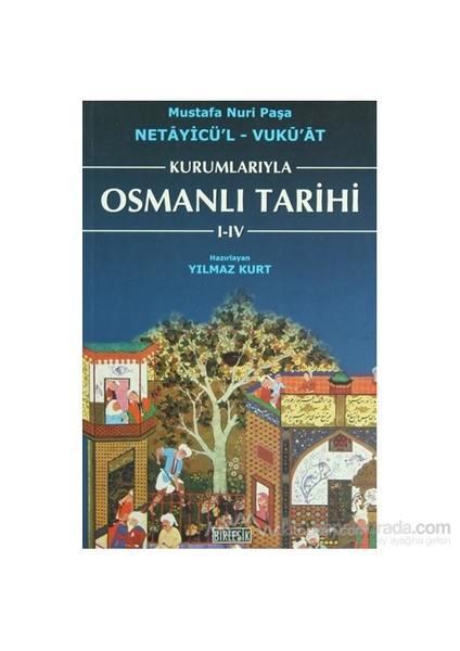 Kurumlarıyla Osmanlı Tarihi 1-4 (Netayicül''L - Vuku''At)-Mustafa Nuri Paşa