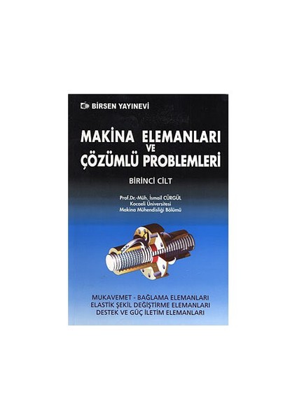 Makina Elemanları Ve Çözümlü Problemleri Cilt:1 - İsmail Cürgül