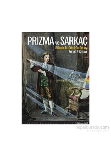 Prizma Ve Sarkaç : Bilimde En Güzel On Deney-Robert P. Crease