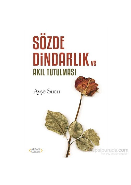 Sözde Dindarlık Ve Akıl Tutulması-Ayşe Sucu
