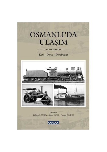 Osmanlı’da Ulaşım Kara – Deniz - Demiryolu
