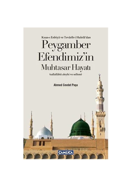 Peygamber Efendimizin Muhtasar Hayatı - (Kısas-ı Enbiya ve Tevarih-i Hulefa'dan) - Ahmed Cevdet Paşa