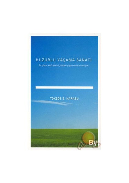 Huzurlu Yaşama Sanatı-Toksöz B. Karasu