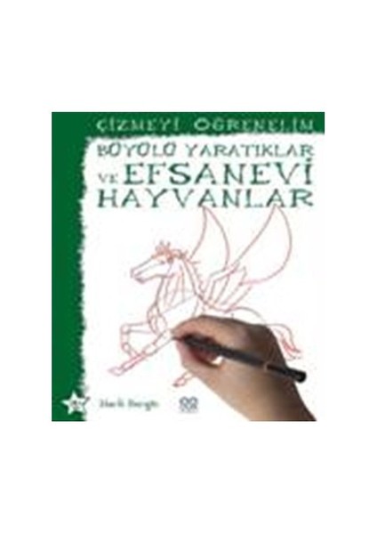 Çizmeyi Öğrenelim - Büyülü Yaratıklar Ve Efsanevi Hayvanlar-Mark Bergin