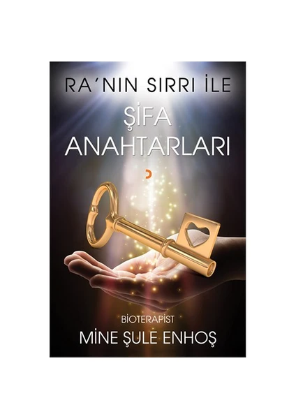 Ra’Nın Sırrı İle Şifa Anahtarları-Mine Şule Enhoş