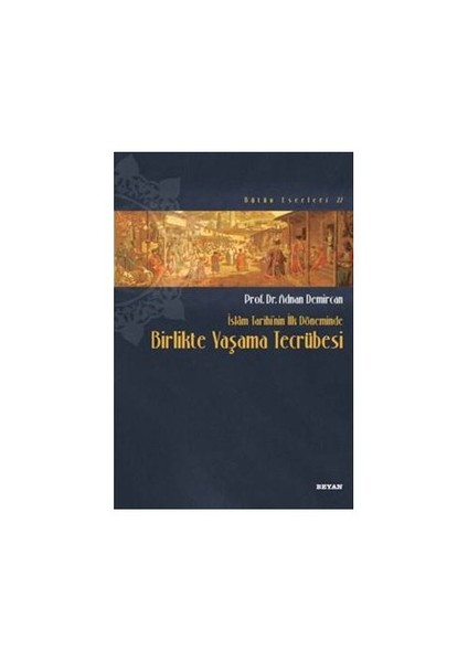 İslam Tarihinin İlk Döneminde Birlikte Yaşama Tecrübesi-Adnan Demircan