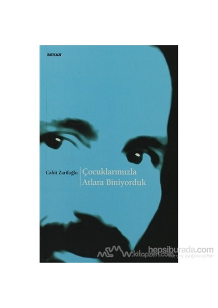 Çocuklarımızla Atlara Biniyorduk-Cahit Zarifoğlu
