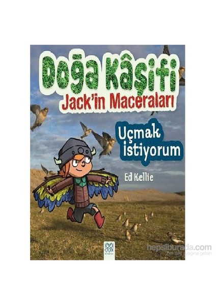 Doğa Kaşifi Jack'İn Maceraları: Uçmak İstiyorum-Ed Kellie